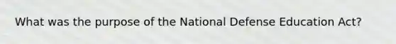 What was the purpose of the National Defense Education Act?