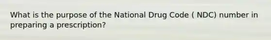 What is the purpose of the National Drug Code ( NDC) number in preparing a prescription?