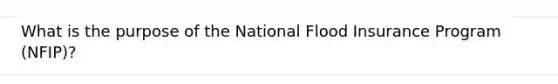 What is the purpose of the National Flood Insurance Program (NFIP)?