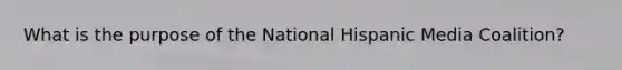 What is the purpose of the National Hispanic Media Coalition?