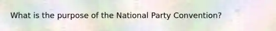 What is the purpose of the National Party Convention?