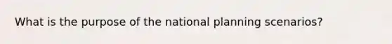 What is the purpose of the national planning scenarios?