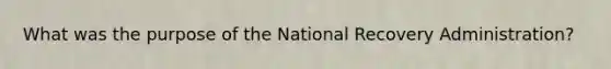 What was the purpose of the National Recovery Administration?