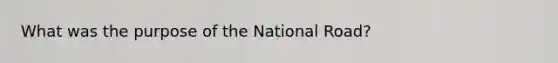 What was the purpose of the National Road?