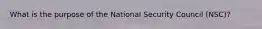 What is the purpose of the National Security Council (NSC)?