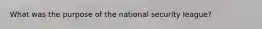 What was the purpose of the national security league?