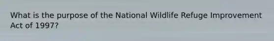 What is the purpose of the National Wildlife Refuge Improvement Act of 1997?