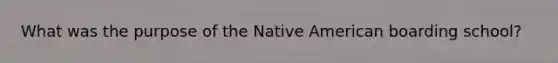 What was the purpose of the Native American boarding school?