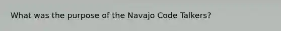 What was the purpose of the Navajo Code Talkers?