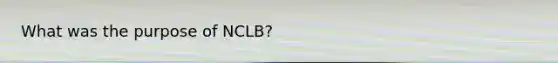 What was the purpose of NCLB?