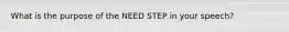 What is the purpose of the NEED STEP in your speech?