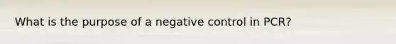 What is the purpose of a negative control in PCR?