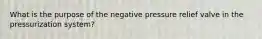 What is the purpose of the negative pressure relief valve in the pressurization system?