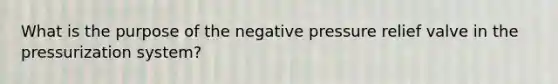 What is the purpose of the negative pressure relief valve in the pressurization system?