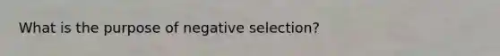 What is the purpose of negative selection?