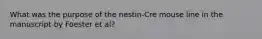 What was the purpose of the nestin-Cre mouse line in the manuscript by Foester et al?