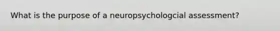 What is the purpose of a neuropsychologcial assessment?