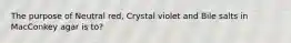 The purpose of Neutral red, Crystal violet and Bile salts in MacConkey agar is to?