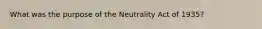 What was the purpose of the Neutrality Act of 1935?