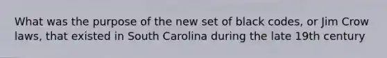 What was the purpose of the new set of black codes, or Jim Crow laws, that existed in South Carolina during the late 19th century