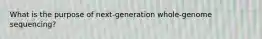 What is the purpose of next‑generation whole‑genome sequencing?