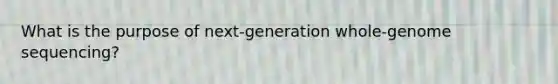 What is the purpose of next‑generation whole‑genome sequencing?