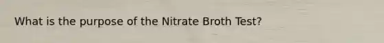 What is the purpose of the Nitrate Broth Test?