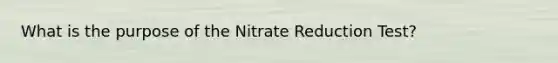 What is the purpose of the Nitrate Reduction Test?