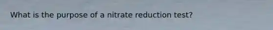 What is the purpose of a nitrate reduction test?