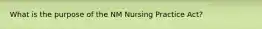 What is the purpose of the NM Nursing Practice Act?