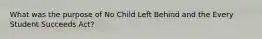 What was the purpose of No Child Left Behind and the Every Student Succeeds Act?