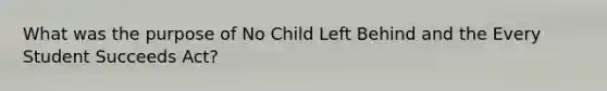 What was the purpose of No Child Left Behind and the Every Student Succeeds Act?