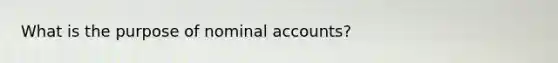 What is the purpose of nominal accounts?