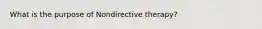 What is the purpose of Nondirective therapy?