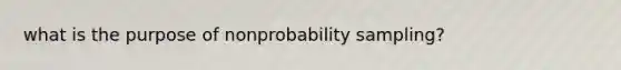 what is the purpose of nonprobability sampling?