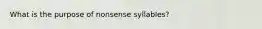 What is the purpose of nonsense syllables?