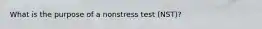 What is the purpose of a nonstress test (NST)?