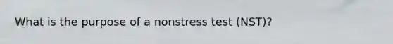 What is the purpose of a nonstress test (NST)?