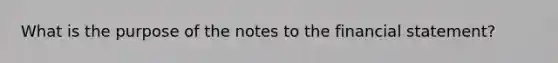 What is the purpose of the notes to the financial statement?