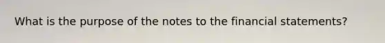 What is the purpose of the notes to the financial statements?