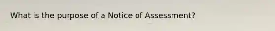 What is the purpose of a Notice of Assessment?