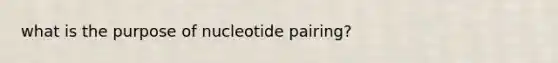 what is the purpose of nucleotide pairing?