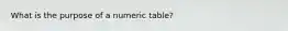 What is the purpose of a numeric table?