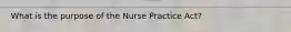 What is the purpose of the Nurse Practice Act?