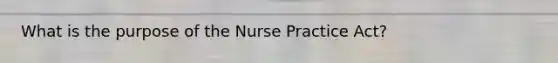 What is the purpose of the Nurse Practice Act?