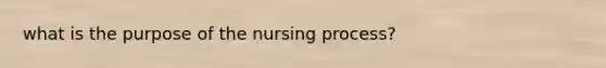 what is the purpose of the nursing process?