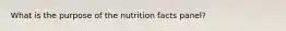 What is the purpose of the nutrition facts panel?