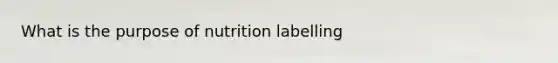 What is the purpose of nutrition labelling