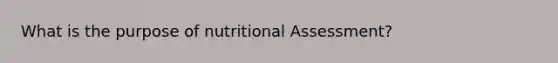 What is the purpose of nutritional Assessment?