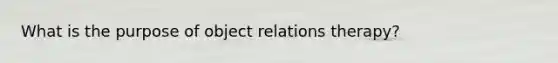 What is the purpose of object relations therapy?